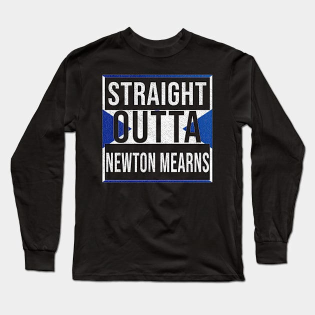 Straight Outta Newton Mearns - Gift for Scot, Scotsmen, Scotswomen, From Newton Mearns in Scotland Scottish Long Sleeve T-Shirt by Country Flags